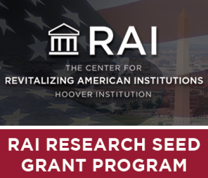 White text over top of the American flag that says, "RAI The Center for Revitalizing American Institutions Hoover Institution." Additional white text over a solid red background that says, "RAI Research Seed Grant Program"
